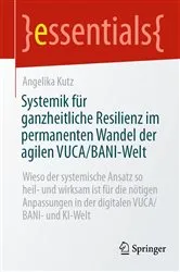 Book cover of Systemik für ganzheitliche Resilienz im permanenten Wandel der agilen VUCA/BANI-Welt by Angelika Kutz