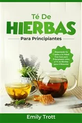 Book cover of Té De  Hierbas  para principiantes: Degustando Su Camino a la Salud by Emily Trott
