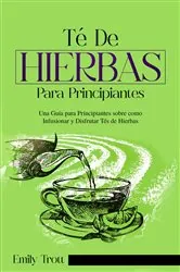 Book cover of TÉ DE HIERBAS PARA PRINCIPIANTES by Tiffany Roussaw
