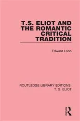 Book cover of T. S. Eliot and the Romantic Critical Tradition by Edward Lobb
