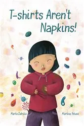 Book cover of T-shirts Aren’t Napkins! by Marta Zafrilla