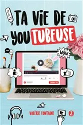 Book cover of Ta vie de YouTubeuse - Tome 2 by Valérie Fontaine