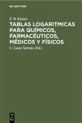 Book cover of Tablas logaritmicas para químicos, farmacéuticos, médicos y físicos by F. W Küster