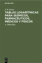 Book cover of Tablas logarítmicas para químicos, farmacéuticos, médicos y físicos (2nd ed.) by F. W. Küster