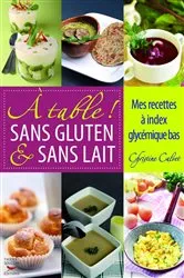 Book cover of À table ! Sans gluten & sans lait - Mes recettes à index glycémique bas by Christine Calvet