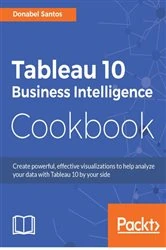 Book cover of Tableau 10 Business Intelligence Cookbook by Donabel Santos