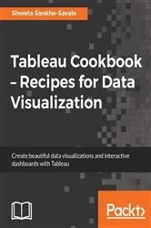 Book cover of Tableau Cookbook – Recipes for Data Visualization by Shweta Sankhe-Savale