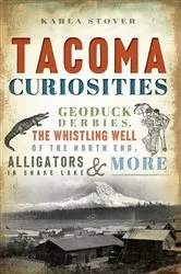 Book cover of Tacoma Curiosities by Karla Stover