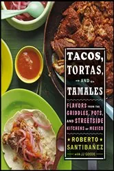 Book cover of Tacos, Tortas, And Tamales by Roberto Santibanez