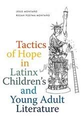 Book cover of Tactics of Hope in Latinx Children's and Young Adult Literature by Jesus Montaño