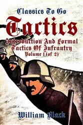 Book cover of Tactics, Volume 1 (of 2), Introduction and Formal Tactics of Infrantry by William Balck