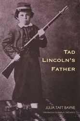 Book cover of Tad Lincoln's Father by Julia Taft Bayne