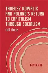 Book cover of Tadeusz Kowalik and Poland's return to capitalism through socialism by Unknown