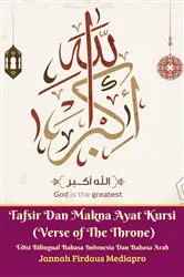 Book cover of Tafsir Dan Makna Ayat Kursi (Verse of The Throne) Edisi Bilingual Bahasa Indonesia Dan Bahasa Arab by Jannah Firdaus Mediapro