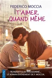 Book cover of T'aimer, quand même by Federico Moccia