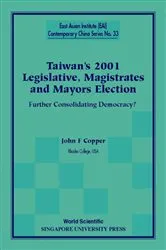 Book cover of Taiwan's 2001 Legislative, Magistrates And Mayors Election: Further Consolidating Democracy? by John F Copper