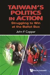 Book cover of Taiwan's Politics In Action: Struggling To Win At The Ballot Box by John F Copper