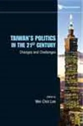 Book cover of Taiwan's Politics In The 21st Century: Changes And Challenges by Wei-chin Lee