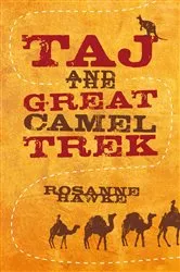 Book cover of Taj and the Great Camel Trek by Rosanne Hawke