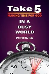 Book cover of Take 5 Making Time for God in a Busy World by Ray, Darrell, R