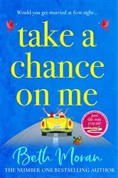 Book cover of Take a Chance on Me by Beth Moran
