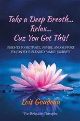 Book cover of Take a Deep Breath Relax 'Cuz You Got This (2nd ed.) by Lois Goudeau