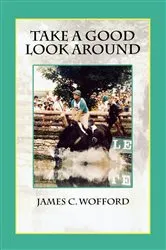 Book cover of Take a Good Look Around by James C. Wofford