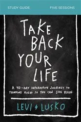 Book cover of Take Back Your Life Bible Study Guide by Levi Lusko