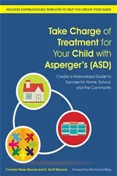 Book cover of Take Charge of Treatment for Your Child with Asperger's (ASD) by Cornelia Pelzer Elwood