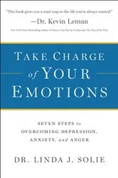 Book cover of Take Charge of Your Emotions by Dr. Linda J. Solie