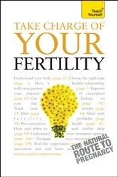 Book cover of Take Charge Of Your Fertility: Teach Yourself by Heather Welford