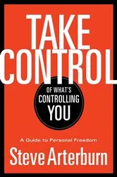 Book cover of Take Control of What's Controlling You by Stephen Arterburn