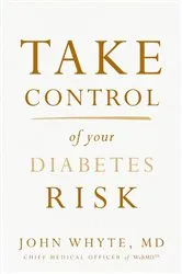 Book cover of Take Control of Your Diabetes Risk by Whyte, MD, MPH, John