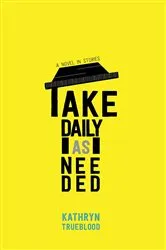 Book cover of Take Daily as Needed by Kathryn Trueblood