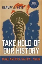 Book cover of Take Hold of Our History by Harvey  J. Kaye