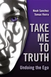 Book cover of Take Me To Truth: Undoing The Ego by Nouk Sanchez