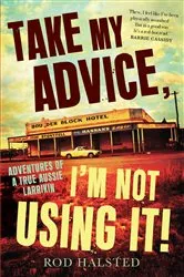 Book cover of Take My Advice, I'm Not Using It! by Rod Halsted
