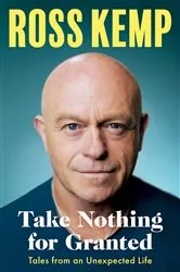 Book cover of Take Nothing For Granted by Ross Kemp