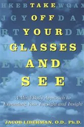Book cover of Take Off Your Glasses and See by Jacob Liberman