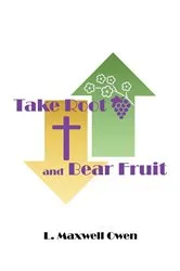 Book cover of Take Root and Bear Fruit by L. Maxwell Owen
