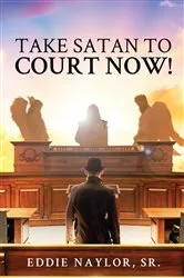 Book cover of Take Satan To Court Now! by Eddie Naylor
