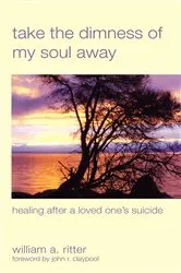 Book cover of Take the Dimness of My Soul Away by William A. Ritter