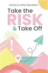 Book cover of Take the Risk & Take Off by Natalia Lopez Melendez