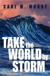 Book cover of Take the World by Storm by Carl M. Moore