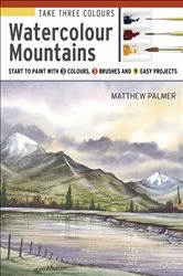 Book cover of Take Three Colours: Watercolour Mountains by Matthew Palmer