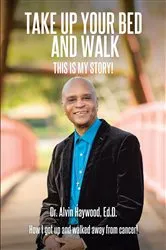 Book cover of Take Up Your Bed and Walk by Ed.D.,Dr. Alvin Haywood,