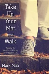 Book cover of Take Up Your Mat and Walk by Mark Mah