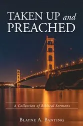 Book cover of Taken Up and Preached by Blayne A. Banting