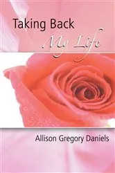 Book cover of Taking Back My Life by Allison Gregory Daniels