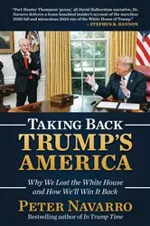 Book cover of Taking Back Trump's America by Peter Navarro